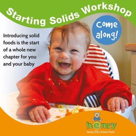 Henry Starting Solids workshop logo - introducing solid foods is the start of a whole new chapter for you and your baby. Come along!