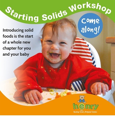 Image of a child eating in a high chair. Text states Starting Solids Workshop, introducing solid foods is the start of a whole new chapter for you and your babt