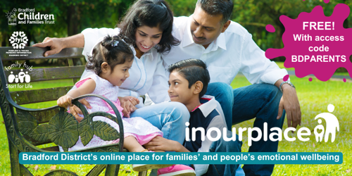 Image shows a photo of a family – mum, dad, young daughter and son - outside on a park bench in the sunshine. The image includes the In Our Place logo, and logos for Family Hubs and Start for Life, FYI website and Bradford Children and Families Trust. The caption reads ‘Bradford District’s online place for families’ and people’s emotional wellbeing’