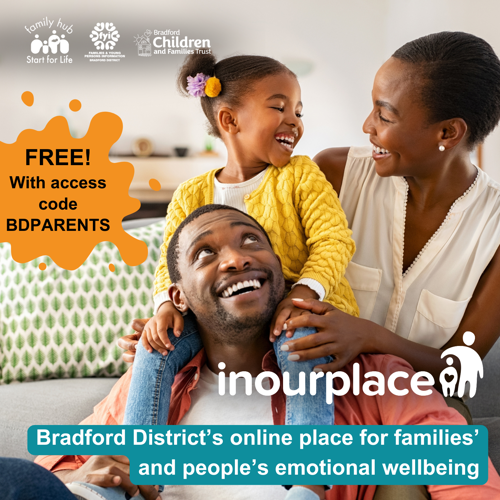 Image shows a photo of a family smiling and looking happy. The daughter is sat on her dad’s shoulders, on the sofa and mum has her arm around her. The image includes the In Our Place logo, and logos for Family Hubs and Start for Life, FYI website and Bradford Children and Families Trust. The caption reads ‘Bradford District’s online place for families’ and people’s emotional wellbeing’