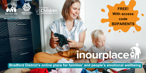 Image shows a photo of a mum and toddler in a bedroom tidying clothes and looking at a book. The image includes the In Our Place logo, and logos for Family Hubs and Start for Life, FYI website and Bradford Children and Families Trust. The caption reads ‘Bradford District’s online place for families’ and people’s emotional wellbeing’