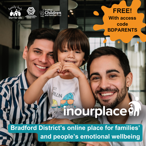 Image shows a photo of two dads with their pre-school child. The child is making a heart shape with their hands. The image includes the In Our Place logo, and logos for Family Hubs and Start for Life, FYI website and Bradford Children and Families Trust. The caption reads ‘Bradford District’s online place for families’ and people’s emotional wellbeing’